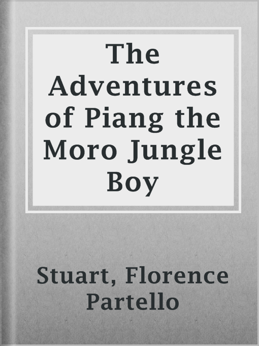 Title details for The Adventures of Piang the Moro Jungle Boy by Florence Partello Stuart - Available